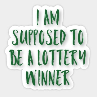 I'm Supposed to be a Lottery Winner Sticker